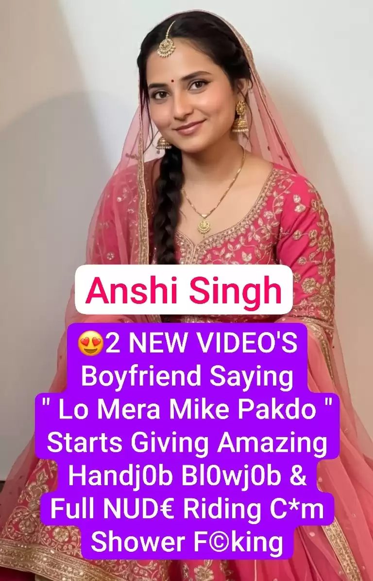 ANSHI SINGH Romance with Boyfriend 2 New VIDEO’S Guy Saying ” Lo Mera Mike Pakdo ” Starts Giving Amazing Handjob Deep Throat Blowjob & Full NUDE Riding Cum Shower Fucking